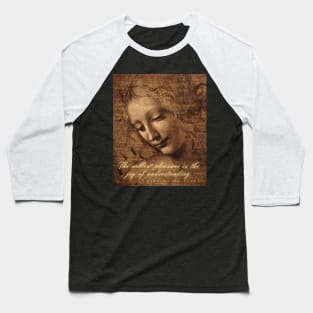 Copy of Leonardo da Vinci quote: The noblest pleasure is the joy of understanding Baseball T-Shirt